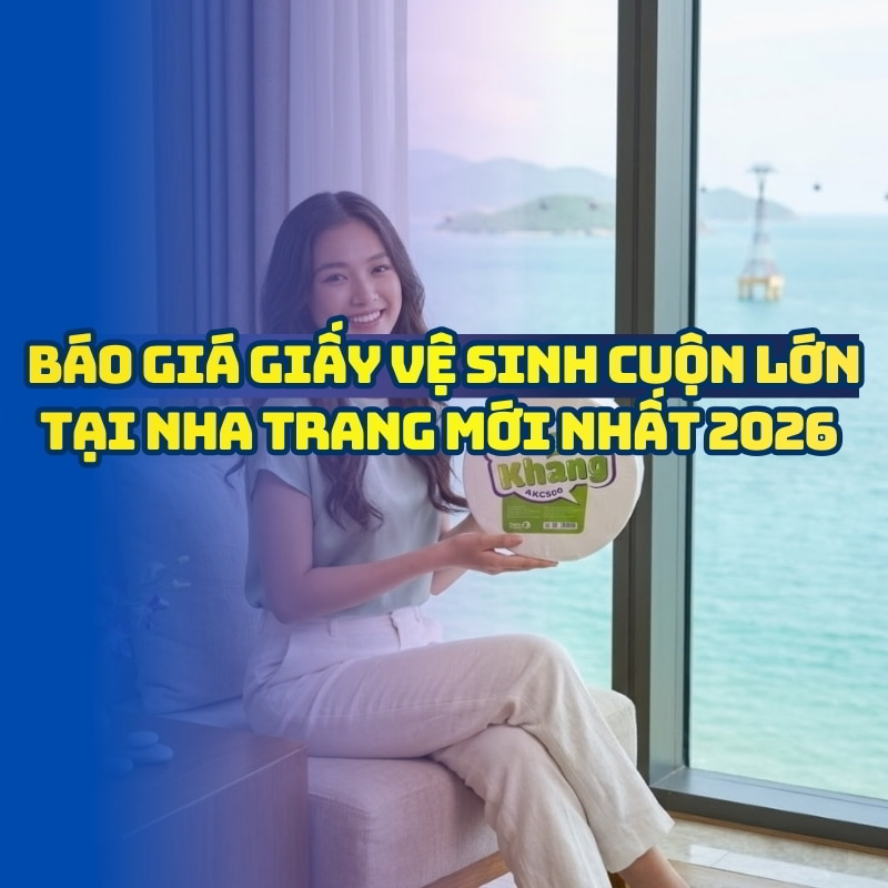 Horeca Việt Nam cung cấp giấy vệ sinh cuộn lớn tại Nha Trang giá tốt giao hàng tận nơi