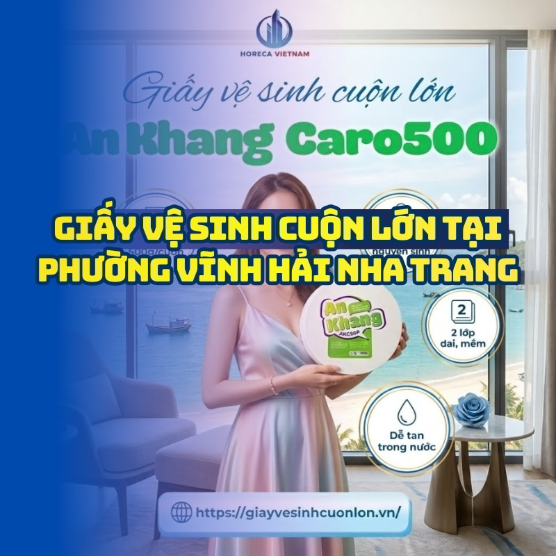 Horeca Việt Nam cung cấp Giấy vệ sinh cuộn lớn Vĩnh Hải Nha Trang giá tốt giao hàng tận nơi