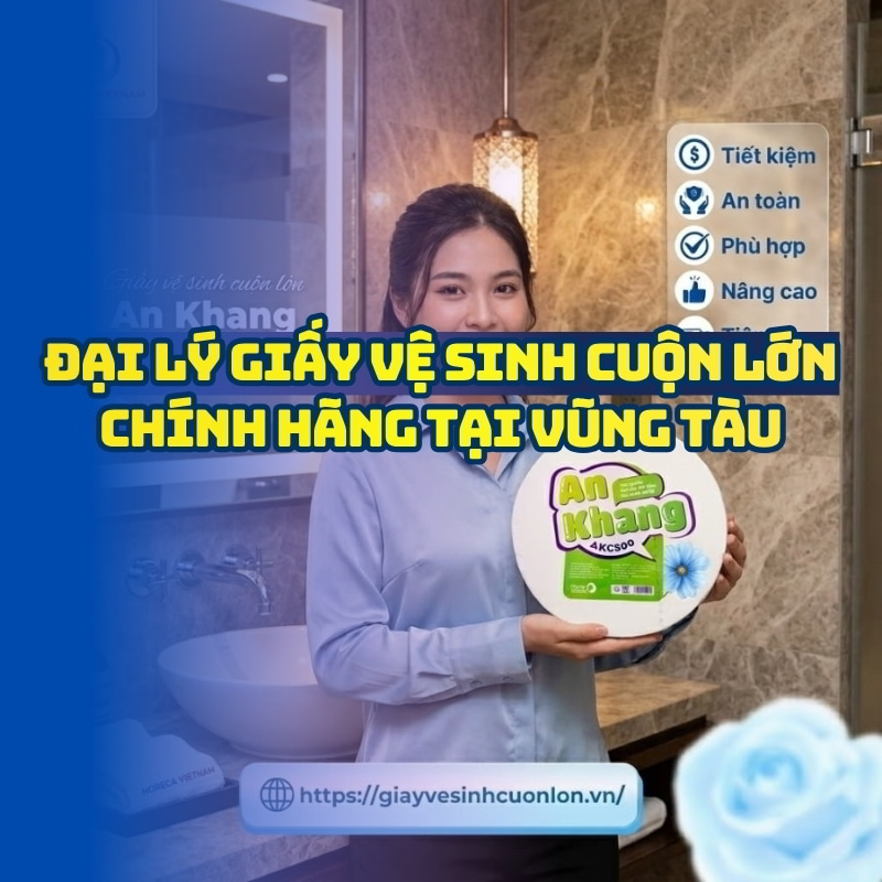 Horeca Việt Nam đại lý giấy vệ sinh cuộn lớn vũng tàu giá tốt giao hàng tận nơi