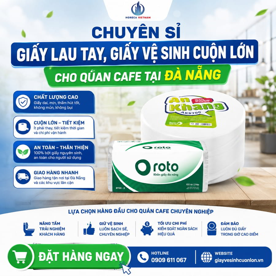 Nguồn sỉ giấy lau tay Đà Nẵng chất lượng, đồng thời muốn kết hợp sử dụng giấy vệ sinh cuộn lớn tại Đà Nẵng để cắt giảm chi phí ngân sách vật tư tại Horeca Việt Nam