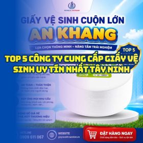Đánh giá nhà cung cấp giấy vệ sinh Tây Ninh uy tín giá sỉ tốt nhất