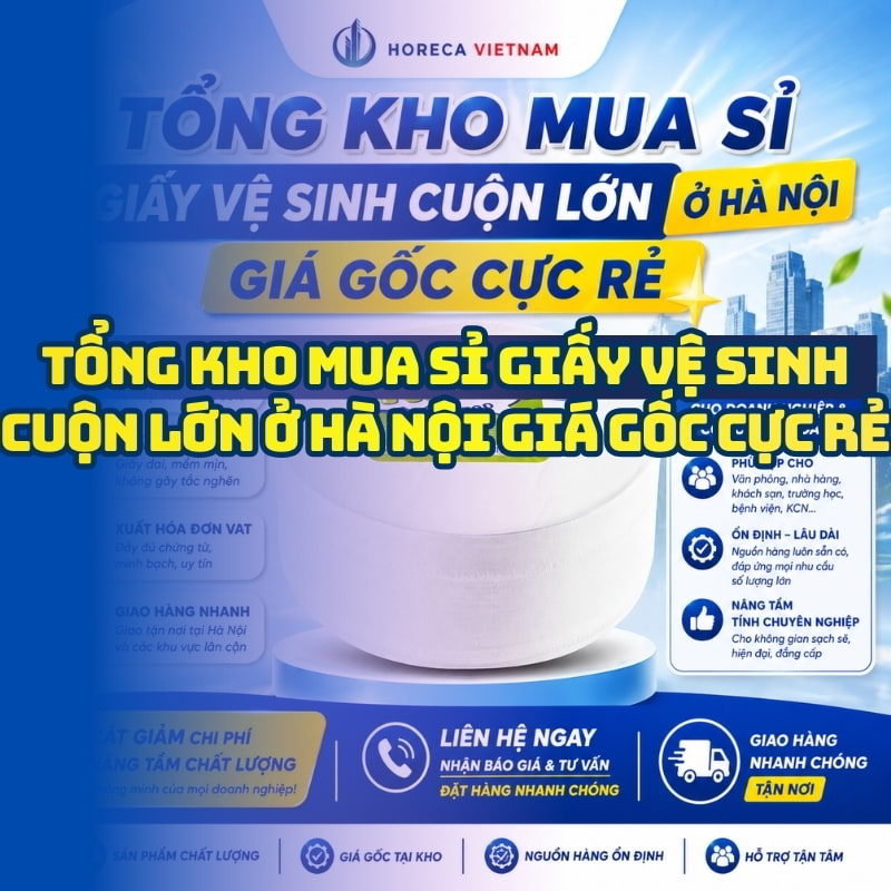 Tổng kho mua sỉ giấy vệ sinh cuộn lớn ở hà nội giá tốt giao hàng tận nơi tại Horeca Việt Nam