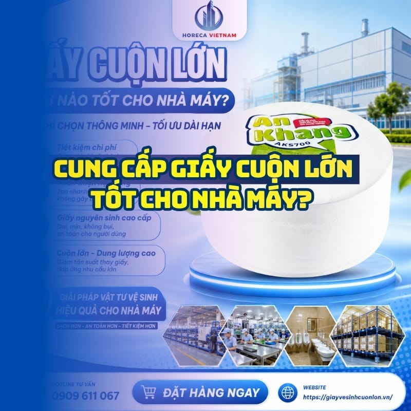 Cách chọn giấy vệ sinh cuộn lớn loại nào tốt cho nhà máy tại Horeca Việt Nam