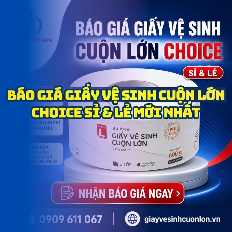 Báo giá giấy vệ sinh cuộn lớn Choice uy tín mới nhất tại Horeca Việt Nam