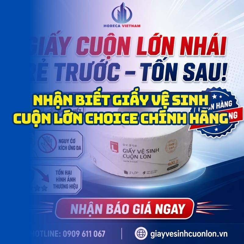 Cách phân biệt giấy vệ sinh cuộn lớn Choice thật giả tốt nhất tại Horeca Việt Nam