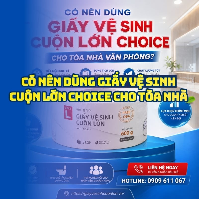 Có nên dùng giấy vệ sinh cuộn lớn Choice cho tòa nhà văn phòng không?