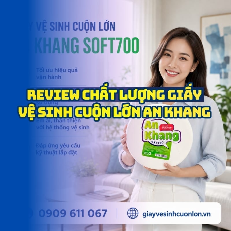 Đánh giá chất lượng giấy vệ sinh cuộn lớn an khang tốt nhất tại Horeca Việt Nam