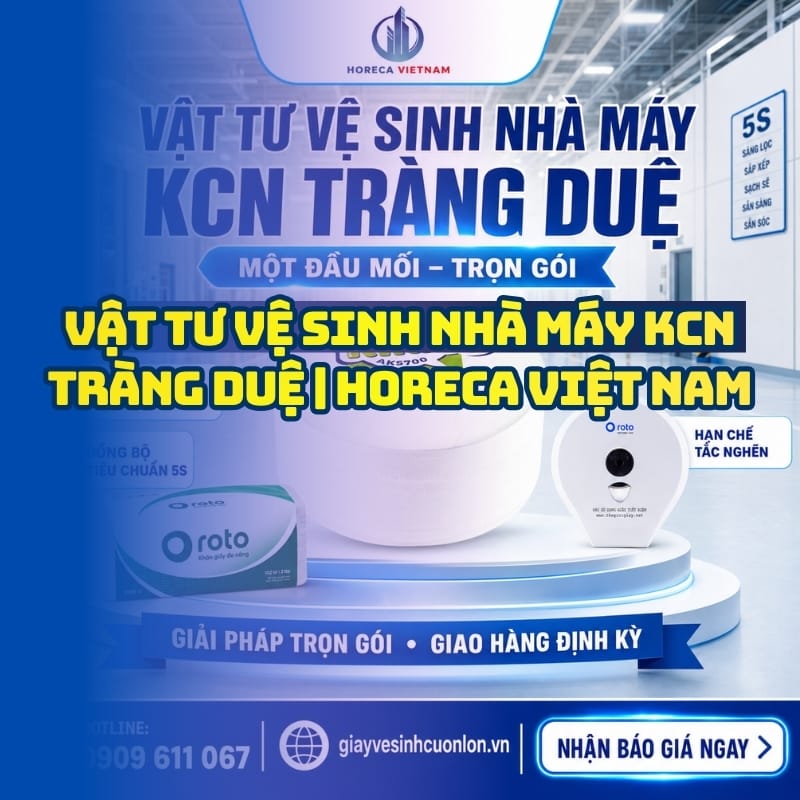Horeca Việt Nam đơn vị cung cấp vật tư vệ sinh nhà máy KCN Tràng Duệ uy tín tốt nhất
