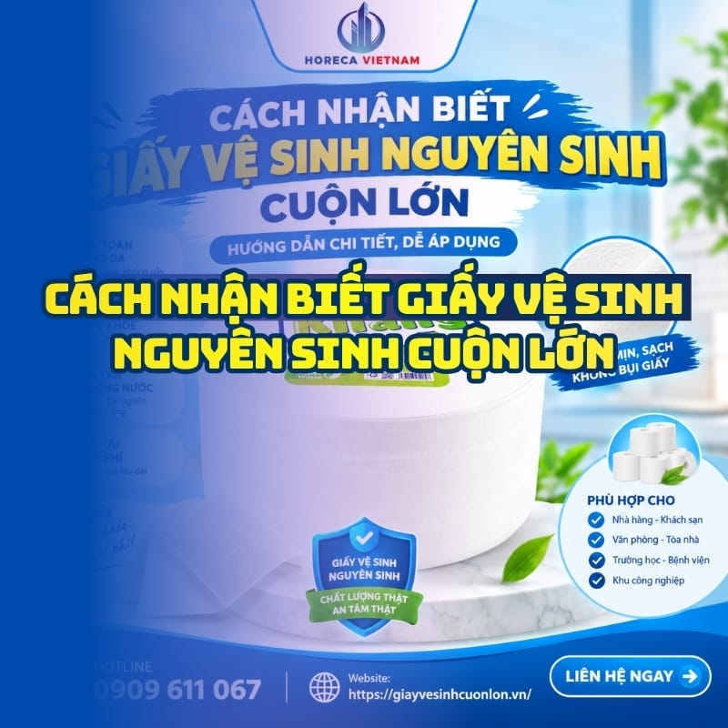 Cách nhận biết giấy vệ sinh nguyên sinh cuộn lớn uy tín tại Horeca Việt Nam.