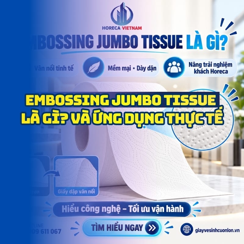 Embossing jumbo tissue là gì và ứng dụng thực tế tại NPP Horeca Việt Nam